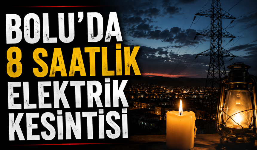 BOLU’DA 8 SAATLİK ELEKTRİK KESİNTİSİ