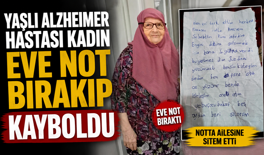 Yaşlı alzheimer hastası kadın eve not bırakıp kayboldu
