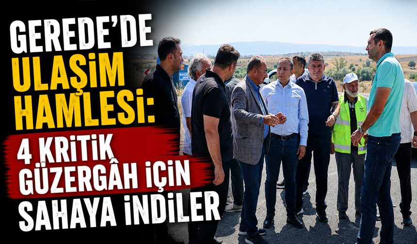 Gerede’de Ulaşım Hamlesi: 4 Kritik Güzergâh İçin Sahaya İndiler