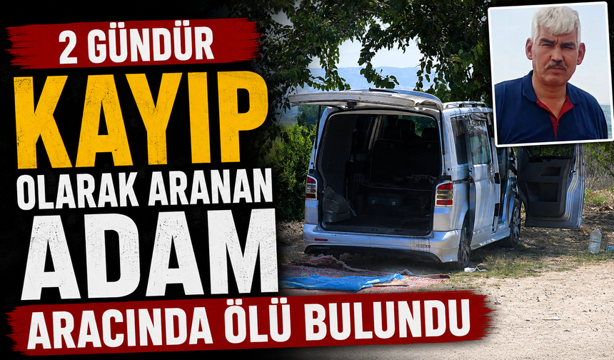 2 gündür kayıp olarak aranan adam aracında ölü bulundu