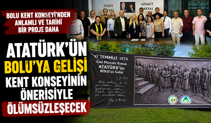 ATATÜRK’ÜN BOLU’YA GELİŞİ KENT KONSEYİNİN ÖNERİSİYLE ÖLÜMSÜZLEŞECEK