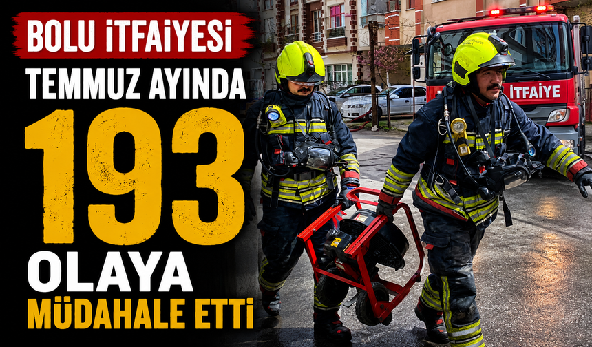 Bolu itfaiyesi temmuz ayında 193 olaya müdahale etti
