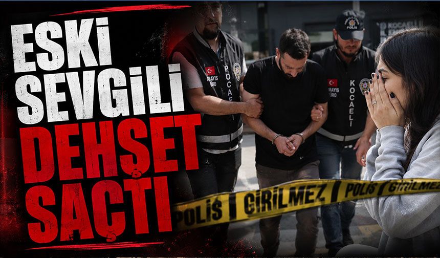 Eski sevgili dehşet saçtı