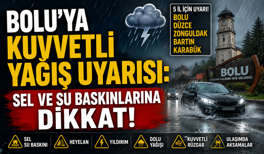 Bolu’ya Kuvvetli Yağış Uyarısı: Sel ve Su Baskınlarına Dikkat!
