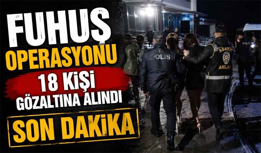 Fuhuş operasyonu 18 gözaltı