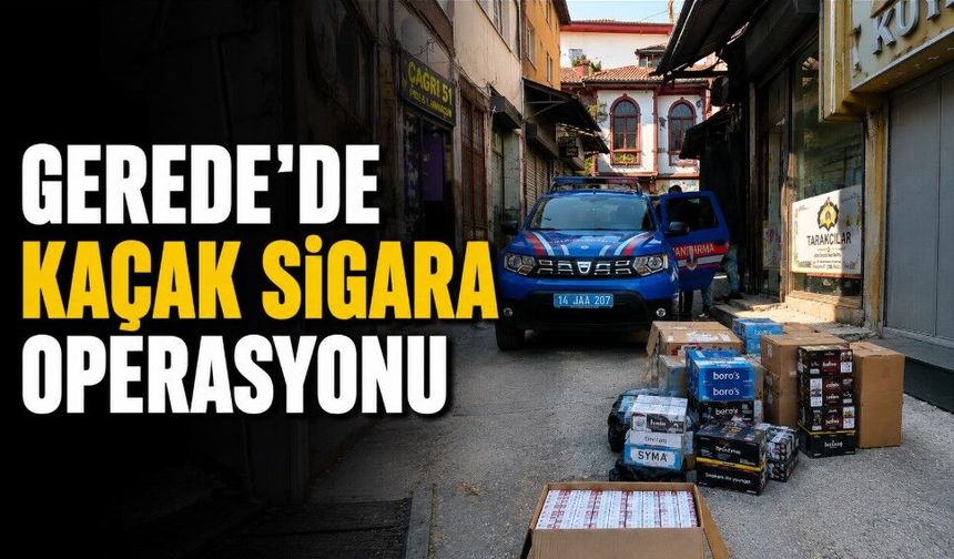 GEREDE’DE KAÇAK SİGARA OPERASYONU