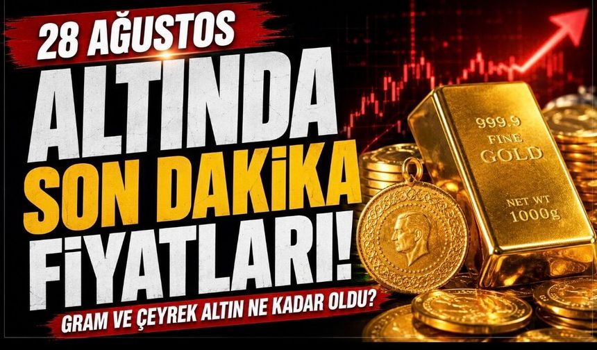 Altın fiyatlarında son durum! Gram ve çeyrek altın 28 Ağustos’ta ne kadar oldu?