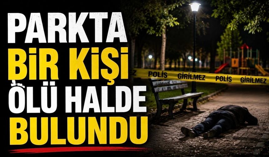 Parkta bir kişi hayatını kaybetti