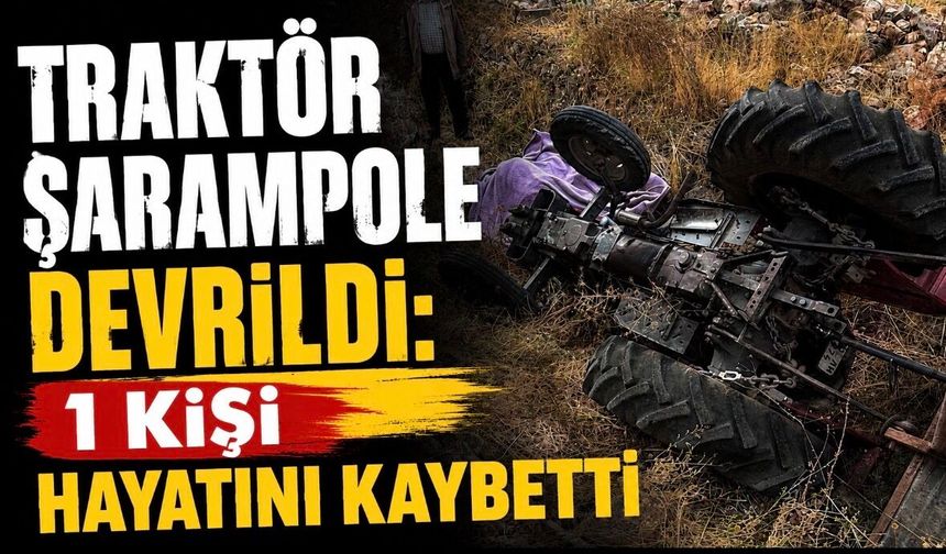 Traktör şarampole devrildi: 1 kişi hayatını kaybetti