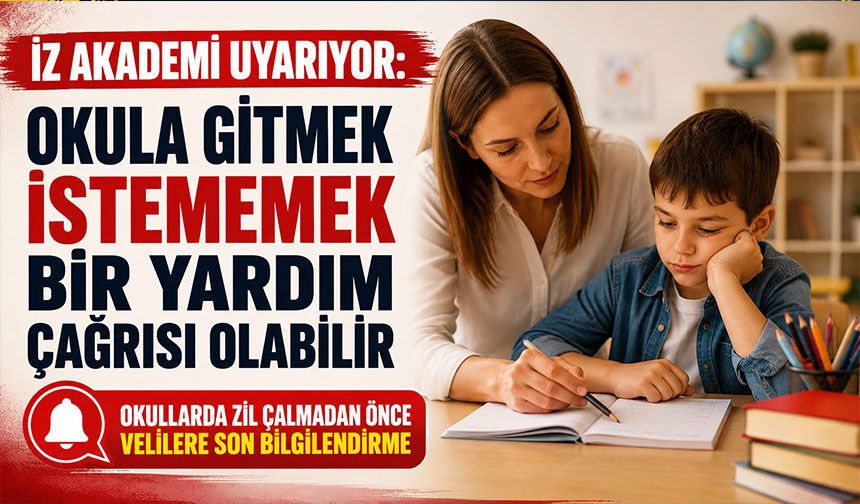 İZ AKADEMİ UYARIYOR: OKULA GİTMEK İSTEMEMEK BİR YARDIM ÇAĞRISI OLABİLİR
