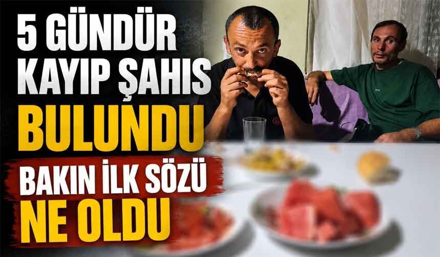 5 gündür kayıptı ilk sözü bu oldu
