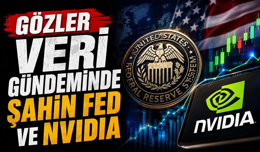 Küresel piyasalarda gözler kritik verilere çevrildi! Fed ve Nvidia etkisi