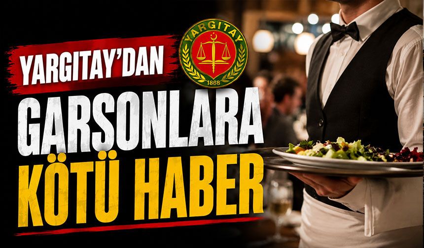 Yargıtay’dan garsonlara kötü haber
