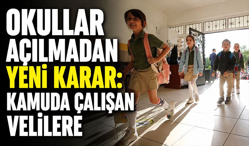 Okullar açılmadan yeni karar: Kamuda çalışan velilere..