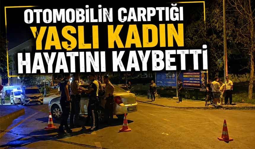 Otomobilin çarptığı kadın kurtarılamadı