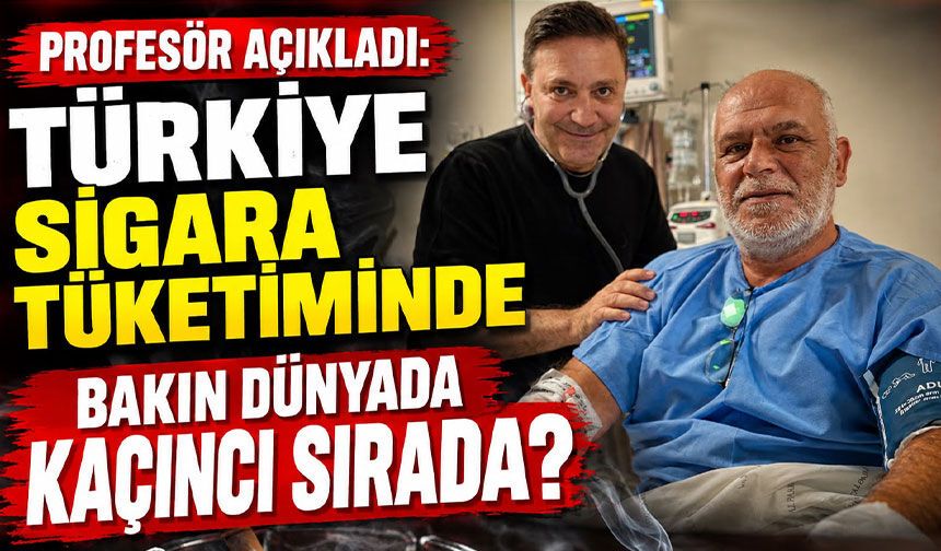 Profesör açıkladı: Türkiye sigara tüketiminde bakın dünyada kaçıncı sırada?