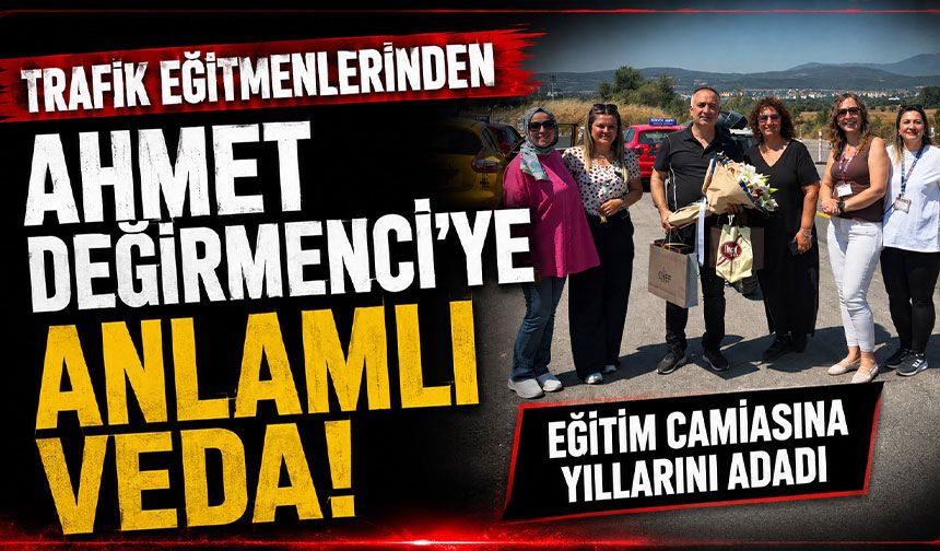 Trafik Eğitmenlerinden Ahmet Değirmenci’ye Anlamlı Veda