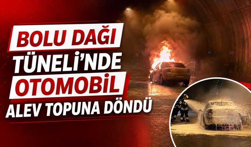 Bolu Dağı Tüneli’nde otomobil alev topuna döndü
