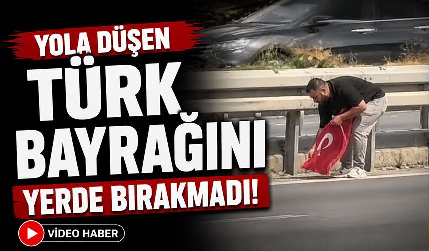 Yola düşen Türk bayrağını yerde bırakmadı