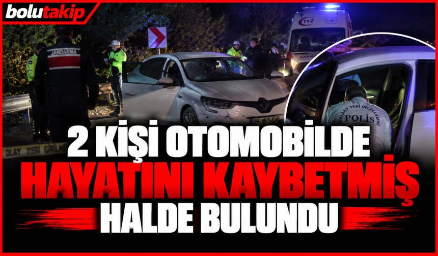 2 kişi otomobilde hayatını kaybetmiş halde bulundu