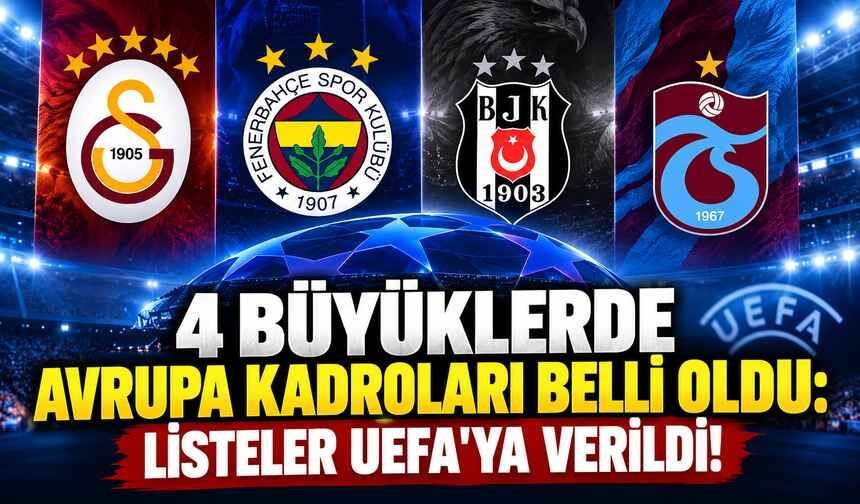 4 Büyüklerde Avrupa Kadroları Belli Oldu: Listeler UEFA’ya Verildi!