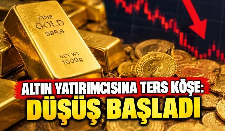 Altın Yatırımcısına Ters Köşe: Düşüş Başladı