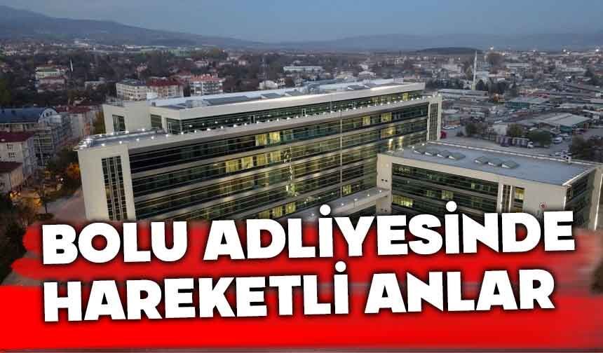 Bolu adliyesinde hareketli dakikalar