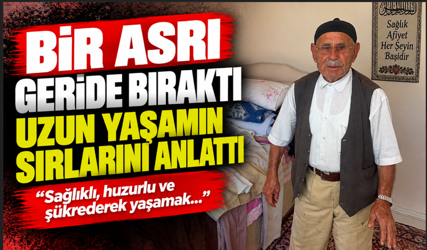 Bir asrı geride bıraktı, uzun yaşamın sırlarını anlattı