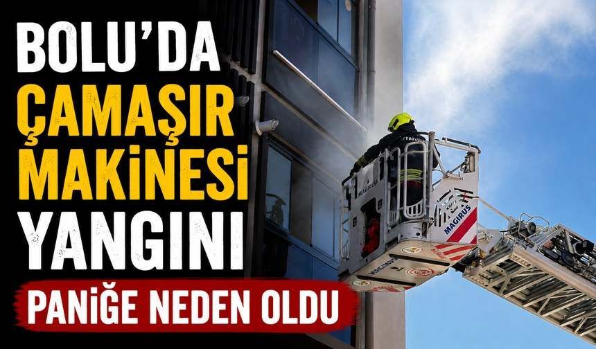 Bolu'da çamaşır makinesi yangını paniğe neden oldu