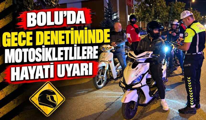 Bolu’da gece denetiminde motosikletlilere hayati uyarı