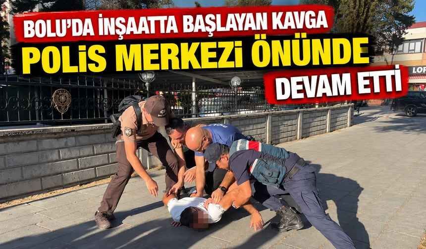 Bolu'da inşaatta başlayan kavga polis merkezi önünde devam etti