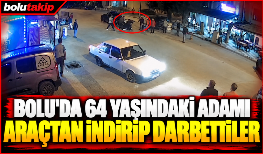 Bolu'da 64 yaşındaki adamı araçtan indirip darbettiler