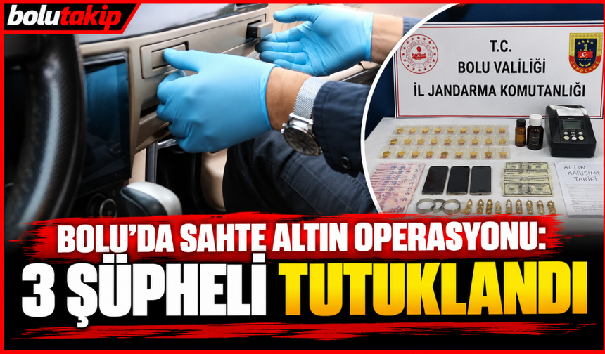 Bolu’da sahte altın operasyonu: 3 şüpheli tutuklandı