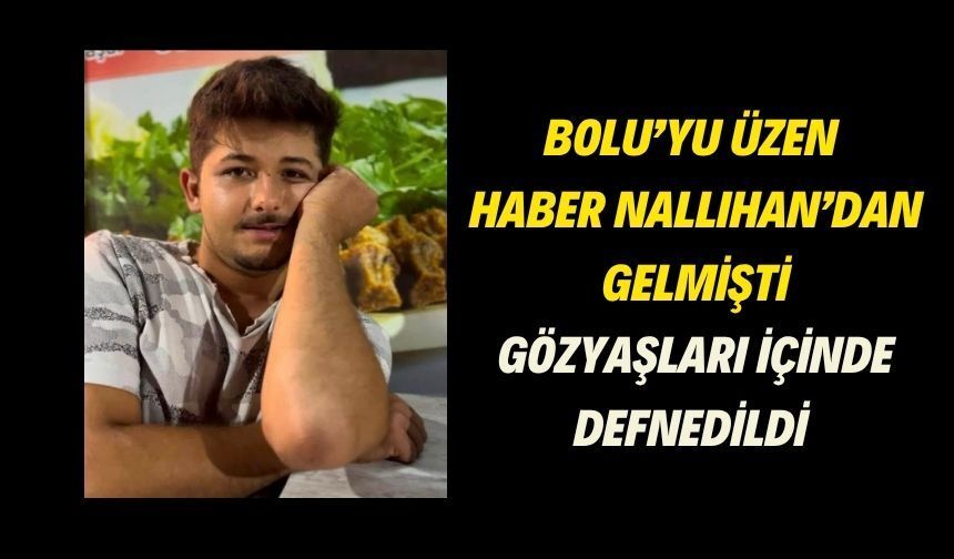 Bolu’yu üzen haber Nallıhan’dan gelmişti