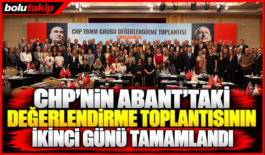 CHP'nin Abant'taki değerlendirme toplantısının ikinci günü tamamlandı