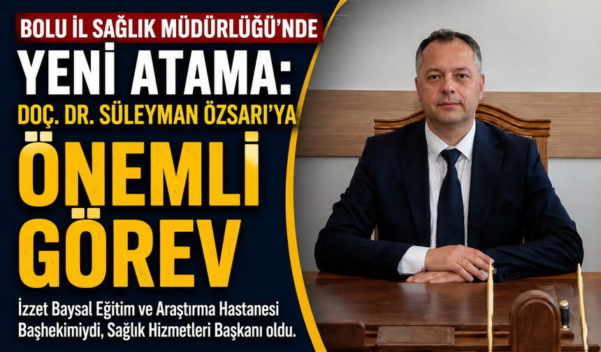 Bolu İl Sağlık Müdürlüğü’nde Yeni Atama: Doç. Dr. Süleyman Özsarı’ya Önemli Görev