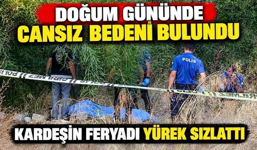 Doğum gününde cansız bedeni bulundu, kardeşin feryadı yürek sızlattı