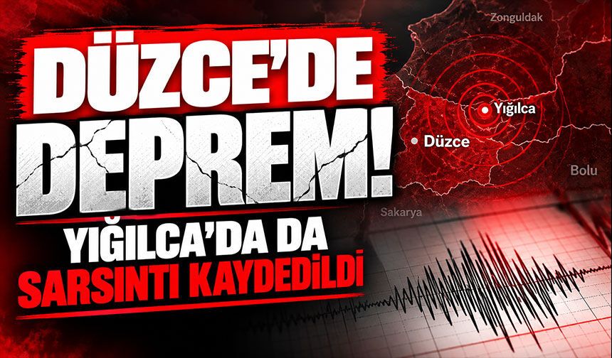Düzce’de deprem! Yığılca’da da sarsıntı kaydedildi