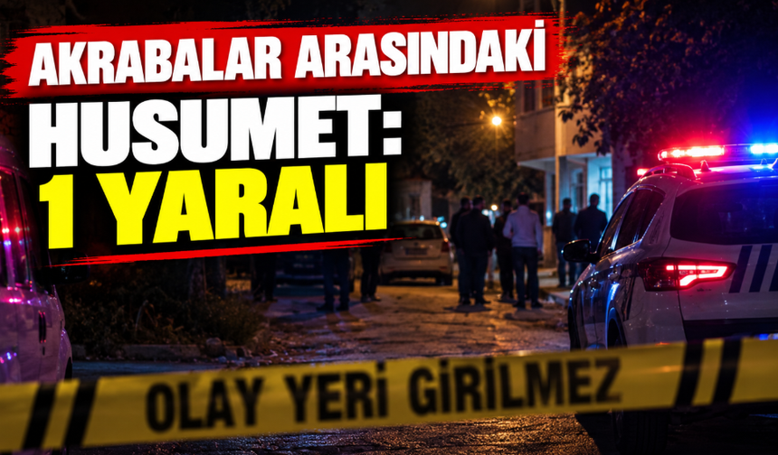 Akrabalar arasındaki husumet : 1 yaralı