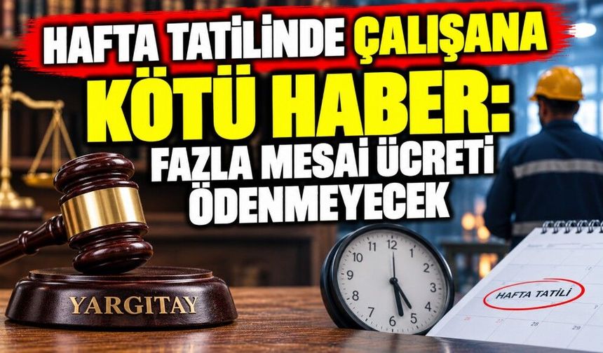 Hafta Tatilinde Çalışana Kötü Haber: Fazla Mesai Ücreti Ödenmeyecek