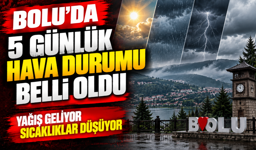 Bolu’da 5 günlük hava durumu belli oldu: Yağış geliyor, sıcaklık düşüyor