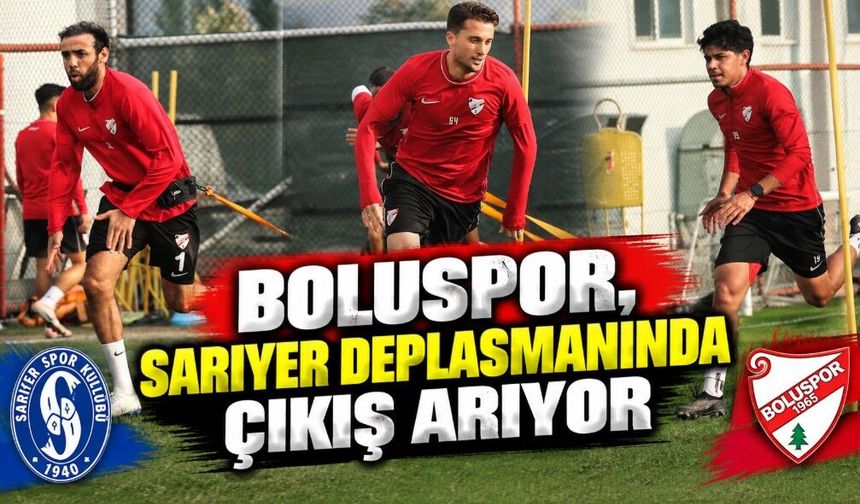 Boluspor, Sarıyer Deplasmanında Çıkış Arıyor