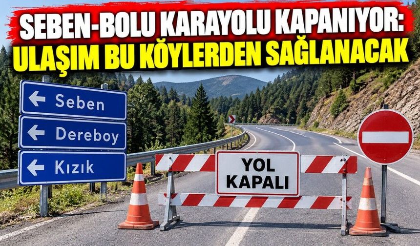 Seben-Bolu Karayolu Kapanıyor: Ulaşım Bu Köylerden Sağlanacak