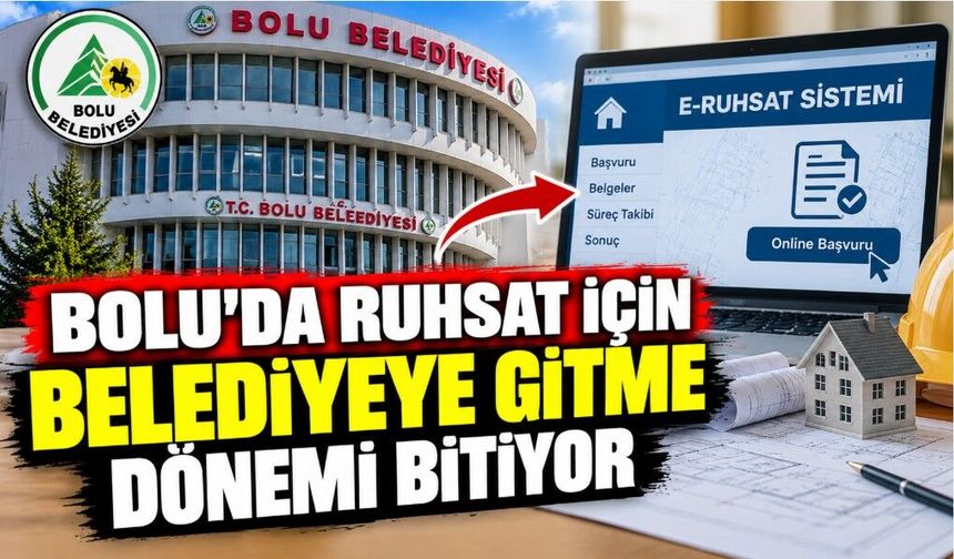 Bolu’da Ruhsat İçin Belediyeye Gitme Dönemi Bitiyor