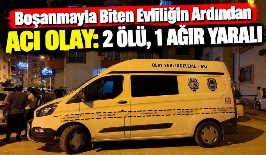 Boşanmayla Biten Evliliğin Ardından Acı Olay: 2 Ölü, 1 Ağır Yaralı