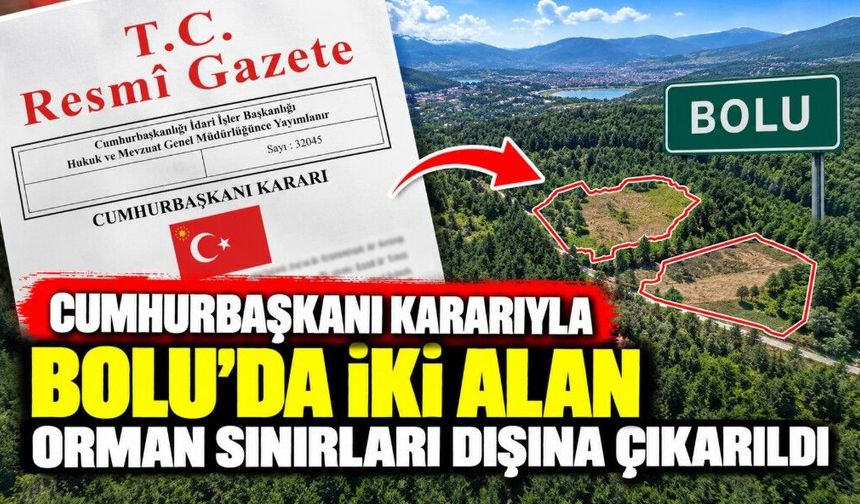 Cumhurbaşkanı Kararıyla Bolu’da İki Alan Orman Sınırları Dışına Çıkarıldı