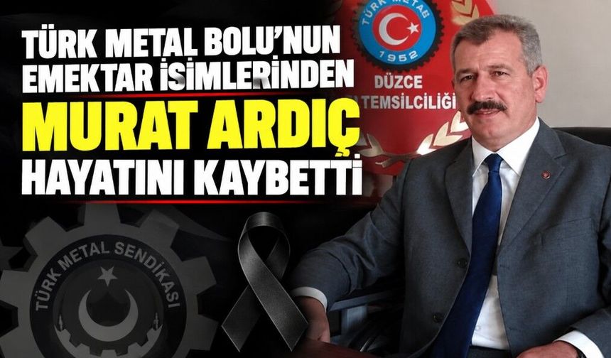 Türk Metal Bolu’nun emektar isimlerinden Murat Ardıç hayatını kaybetti