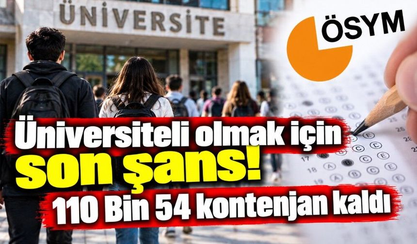Üniversiteli olmak için son şans! 110 Bin 54 kontenjan kaldı