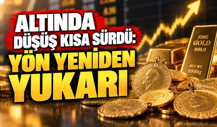 Altında Düşüş Kısa Sürdü: Yön Yeniden Yukarı