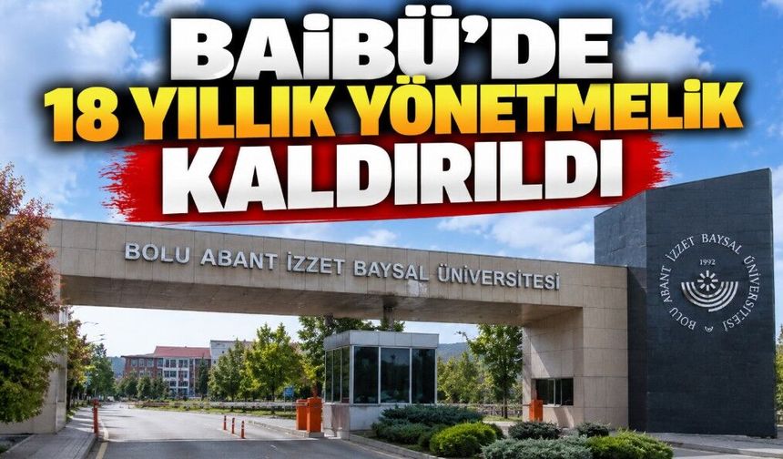 BAİBÜ'DE 18 YILLIK YÖNETMELİK KALDIRILDI